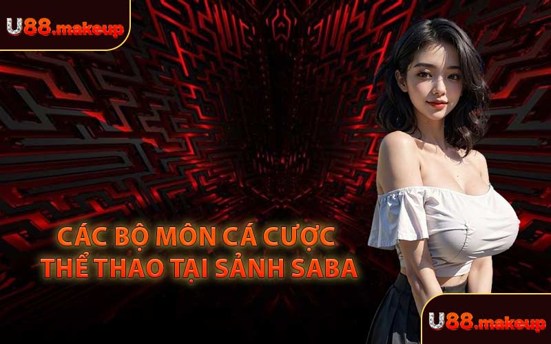Các Bộ Môn Cá Cược Thể Thao Tại Sảnh Saba