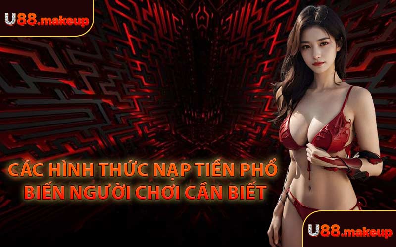 Các Hình Thức Nạp Tiền Phổ Biến Người Chơi Cần Biết