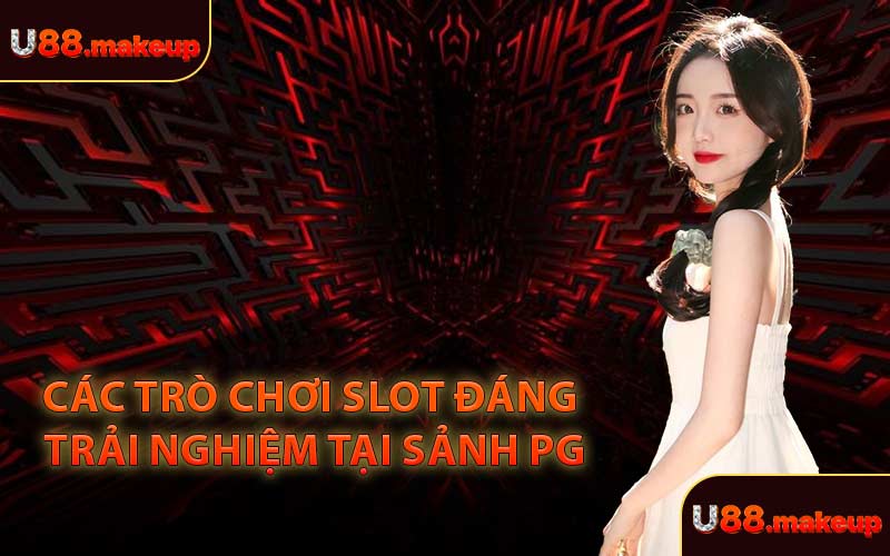 Các Trò Chơi Slot Đáng Trải Nghiệm Tại Sảnh PG