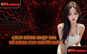 Cách Đăng Nhập U88 Dễ Dàng Cho Người Mới