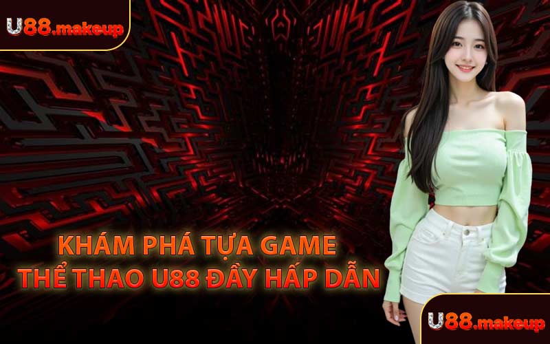 Khám Phá Tựa Game Thể Thao U88 Đầy Hấp Dẫn