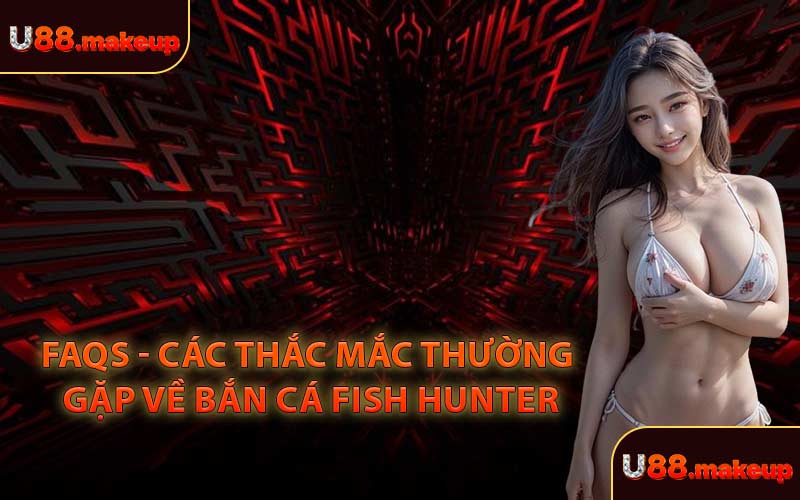 FAQs - Các Thắc Mắc Thường Gặp Về Bắn Cá Fish Hunter