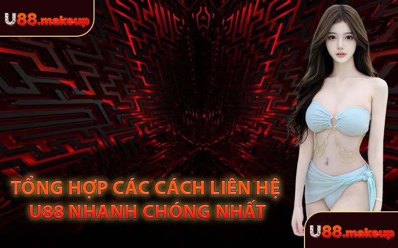 Tổng Hợp Các Cách Liên Hệ U88 Nhanh Chóng Nhất