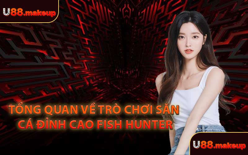 Tổng Quan Về Trò Chơi Săn Cá Đỉnh Cao Fish Hunter