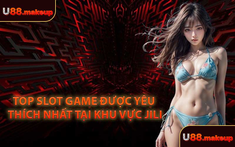 Top Slot Game Được Yêu Thích Nhất Tại Khu Vực JILI