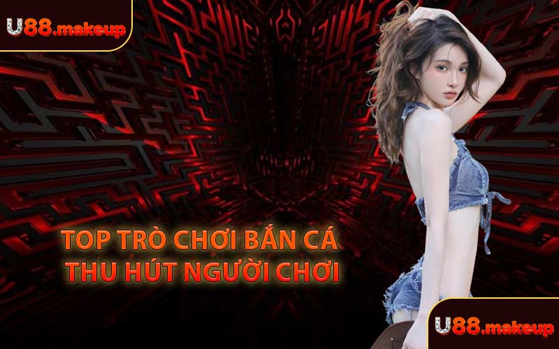 Top Trò Chơi Bắn Cá Thu Hút Người Chơi
